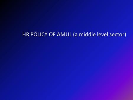 HR POLICY OF AMUL (a middle level sector)