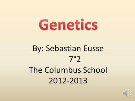By: Sebastian Eusse 7°2 The Columbus School 2012-2013.