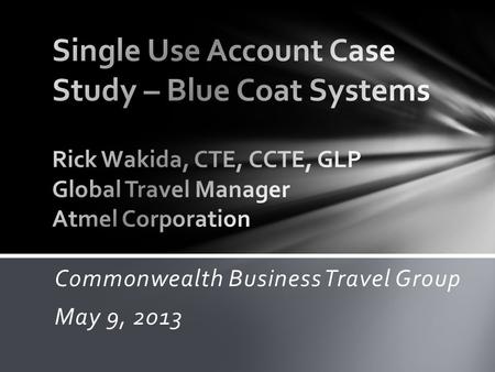 Commonwealth Business Travel Group May 9, 2013.  Background  Problem and Solution  Design  Implementation and Refinement  Benefits  Questions and.