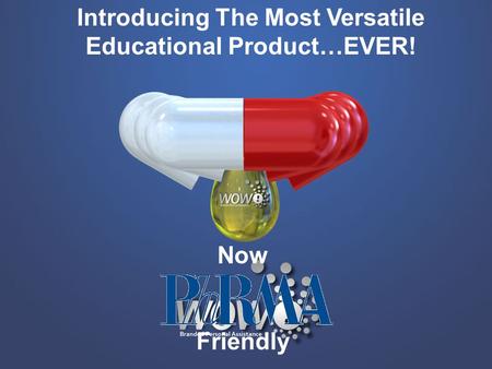 Introducing The Most Versatile Educational Product…EVER! Now Friendly.