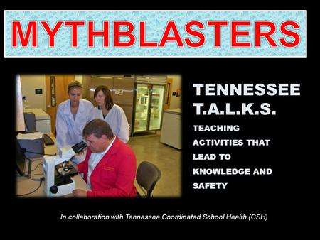 TENNESSEE T.A.L.K.S. TEACHING ACTIVITIES THAT LEAD TO KNOWLEDGE AND SAFETY In collaboration with Tennessee Coordinated School Health (CSH)