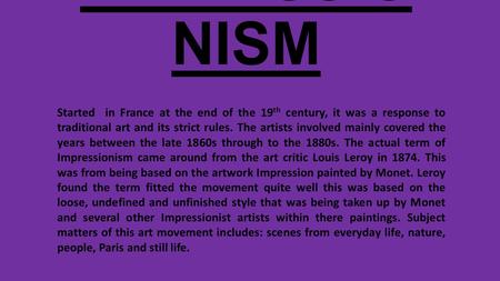 IMPRESSIO NISM Started in France at the end of the 19 th century, it was a response to traditional art and its strict rules. The artists involved mainly.