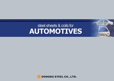 steel sheets & coils for AUTOMOTIVES Characteristics High quality products manufactured by the computer integrated system at Asan Bay Works Uniform thickness,