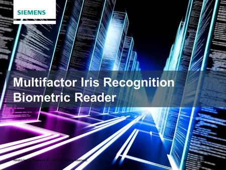 Restricted © Siemens AG 2013 All rights reserved.siemens.com/answers Multifactor Iris Recognition Biometric Reader.