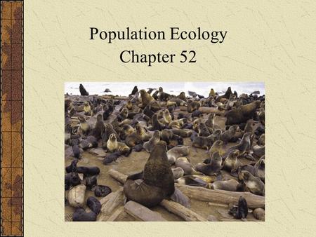 Chapter 52 Population Ecology Chapter 52. Definition of a Population A population is a group of individuals of the same species living in the same general.