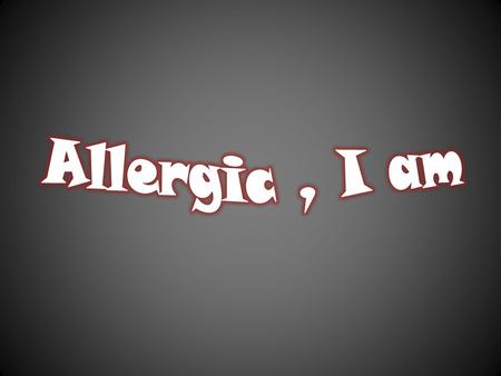 What is Allergy ? History of Allergy What causes Allergy ? What happens in your body during Allergy ? Allergy..is it dangerous ? Allergic..then what ??