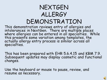 NEXTGEN ALLERGY DEMONSTRATION This demonstration reviews entry of allergies and intolerances in NextGen. There are multiple places where allergies can.