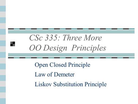 CSc 335: Three More OO Design Principles