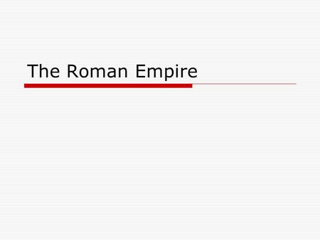 The Roman Empire. Why are the Romans so famous?  They had a huge empire… 3 continents  That empire achieved many things and influenced later kingdoms.