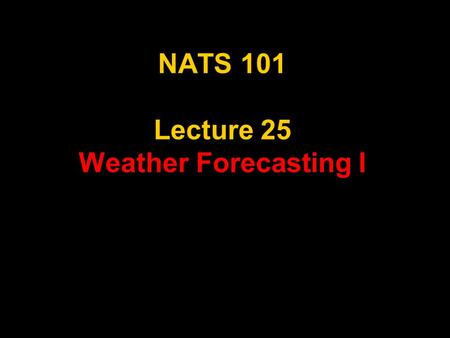NATS 101 Lecture 25 Weather Forecasting I. Review: ET Cyclones Ingredients for Intensification Strong Temperature Contrast Jet Stream Overhead S/W Trough.