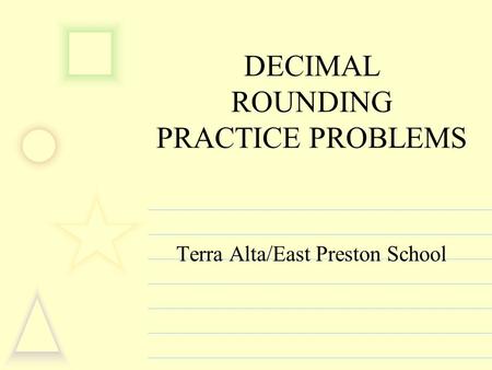 DECIMAL ROUNDING PRACTICE PROBLEMS Terra Alta/East Preston School.