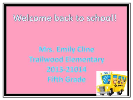 Welcome back to school! Mrs. Emily Cline Trailwood Elementary