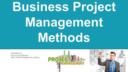 Business Project Management Methods Edita Basova Key Account Manager Hans Tørsleff Management systems.