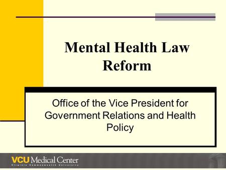 Mental Health Law Reform Office of the Vice President for Government Relations and Health Policy.