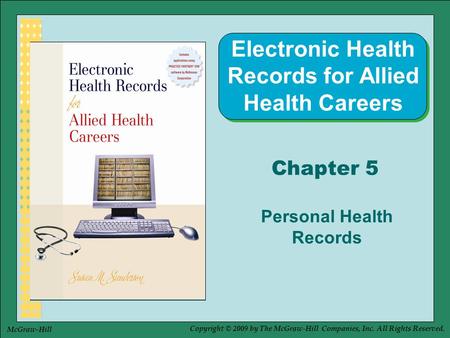 Copyright © 2009 by The McGraw-Hill Companies, Inc. All Rights Reserved. McGraw-Hill Chapter 5 Personal Health Records Electronic Health Records for Allied.