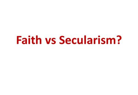 Faith vs Secularism?.