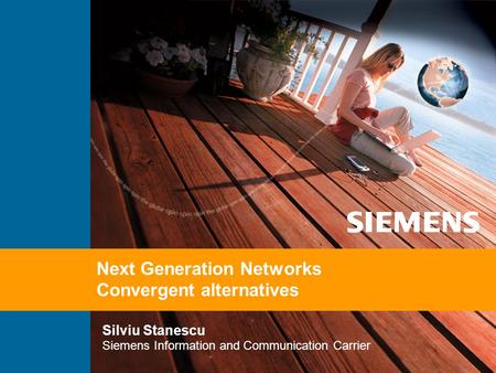 Silviu Stanescu Siemens Information and Communication Carrier Next Generation Networks Convergent alternatives.
