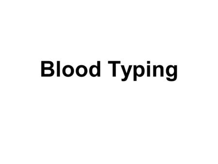 Blood Typing.