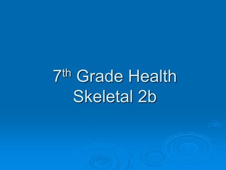 7 th Grade Health Skeletal 2b. Bones of the Chest  Ribs-12 Pair  The first 7 are true Ribs  False Ribs – Cartilage (8th, 9th and 10th)  Floating Ribs.