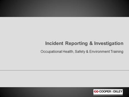 Occupational Health, Safety & Environment Training Incident Reporting & Investigation.