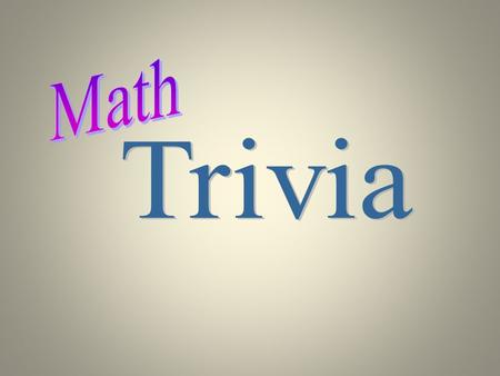 Trivia Geometry Algebra Calculus Real Numbers Nonreal Numbers Games Probability Notation.