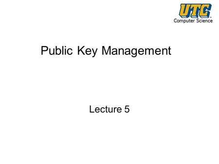 Computer Science Public Key Management Lecture 5.