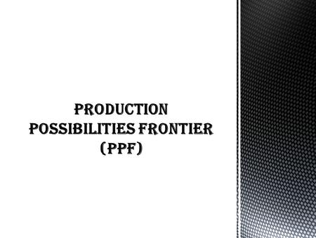 The production possibilities frontier illustrates concepts of : Scarcity - resources are limited. Choice - choices in the production of different goods.