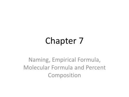 Naming, Empirical Formula, Molecular Formula and Percent Composition