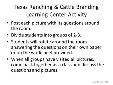 Texas Ranching & Cattle Branding Learning Center Activity Post each picture with its questions around the room. Divide students into groups of 2-3. Students.