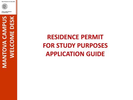 RESIDENCE PERMIT FOR STUDY PURPOSES APPLICATION GUIDE MANTOVA CAMPUS WELCOME DESK.