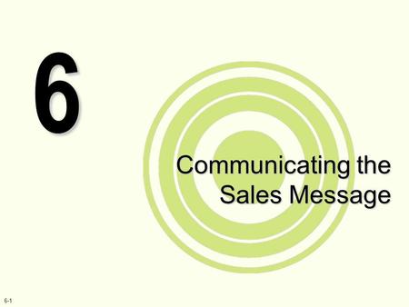 6-1 Communicating the Sales Message 6. 6-2 COMMUNICATING THE SALES MESSAGE.