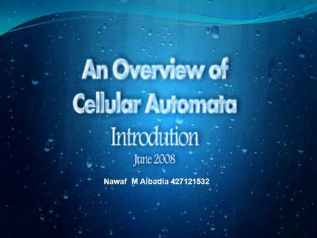 Nawaf M Albadia 427121532. Introduction. Components. Behavior & Characteristics. Classes & Rules. Grid Dimensions. Evolving Cellular Automata using Genetic.