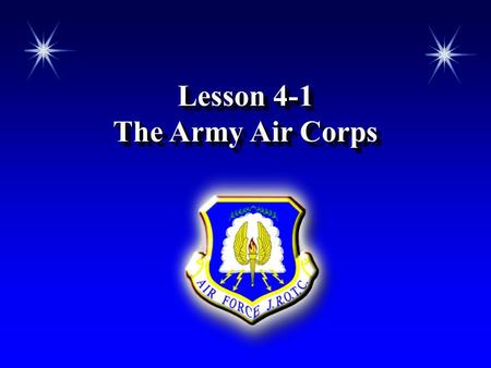 Lesson 4-1 The Army Air Corps Lesson 4-1 The Army Air Corps.