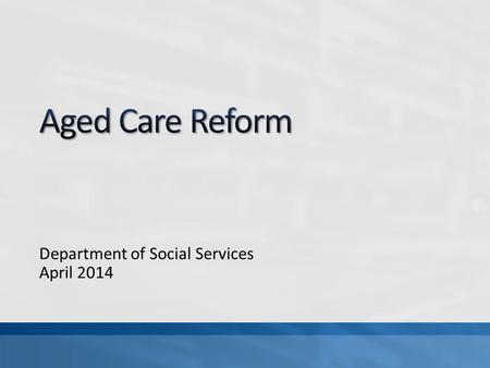 Department of Social Services April 2014. 5 Bills passed in Parliament New Home Care Packages/Consumer Directed Care Four levels of Home Care Dementia.
