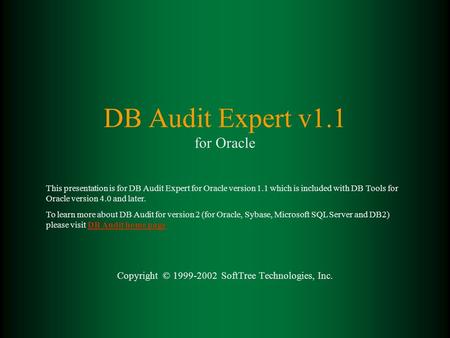 DB Audit Expert v1.1 for Oracle Copyright © 1999-2002 SoftTree Technologies, Inc. This presentation is for DB Audit Expert for Oracle version 1.1 which.