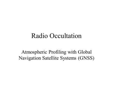 Radio Occultation Atmospheric Profiling with Global Navigation Satellite Systems (GNSS)