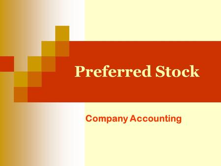 Preferred Stock Company Accounting. Outline Definition Rights Characteristics of Preferred Stock Types Preferred Stock The following attributes of preferred.