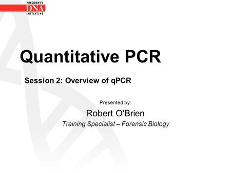 Quantitative PCR Session 2: Overview of qPCR