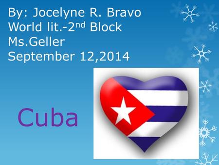 By: Jocelyne R. Bravo World lit.-2 nd Block Ms.Geller September 12,2014 Cuba.