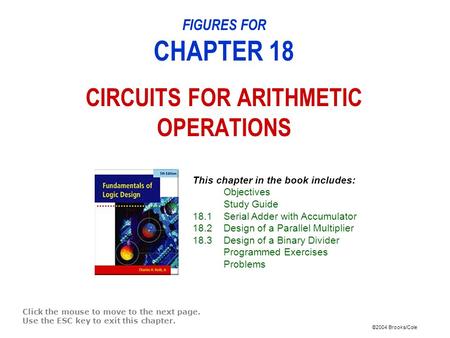 ©2004 Brooks/Cole FIGURES FOR CHAPTER 18 CIRCUITS FOR ARITHMETIC OPERATIONS Click the mouse to move to the next page. Use the ESC key to exit this chapter.