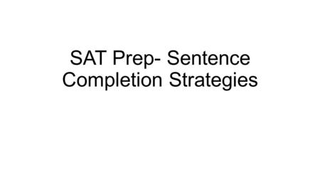 SAT Prep- Sentence Completion Strategies