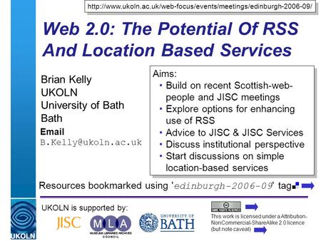 A centre of expertise in digital information managementwww.ukoln.ac.uk Web 2.0: The Potential Of RSS And Location Based Services Brian Kelly UKOLN University.