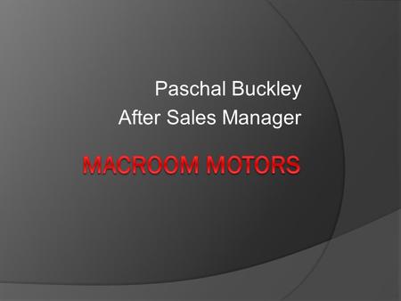 Paschal Buckley After Sales Manager. Reduction in Waste Costs  2007 - €14,326.00  2008 - €12,328.79  2009 - € 7,771.58  2010 - € 6,419.00 In 4 years.