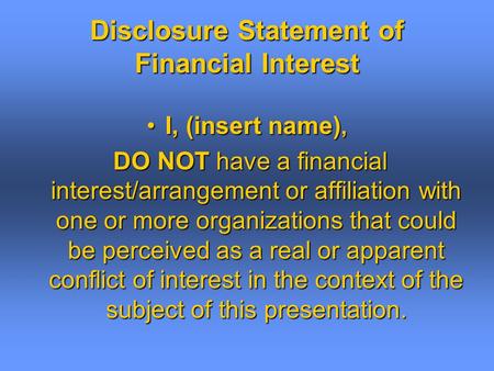 Disclosure Statement of Financial Interest I, (insert name),I, (insert name), DO NOT have a financial interest/arrangement or affiliation with one or more.