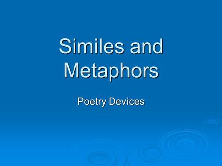Similes and Metaphors Poetry Devices. Simile  A comparison using like or as  His feet were as big as boats.