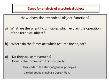 Steps for analysis of a technical object How does the technical object function? a)What are the scientific principles which explain the operation of the.