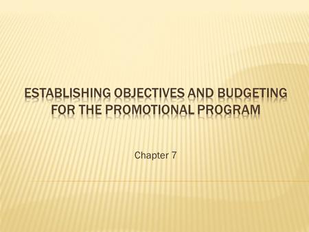 Chapter 7.  To recognize the importance and value of setting objectives for advertising and promotion.  To know the differences between sales and communication.