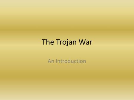The Trojan War An Introduction. How It All Started Overpopulation  Zeus and Gaia decide there needs to be a war. Zeus falls in love with Thetis. – A.