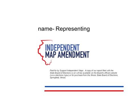 Name- Representing Paid for by Support Independent Maps. A copy of our report filed with the State Board of Elections is (or will be) available on the.