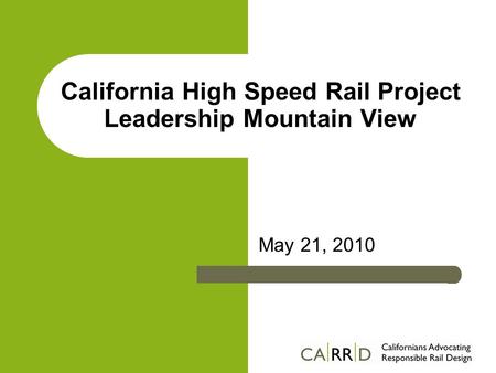 California High Speed Rail Project Leadership Mountain View May 21, 2010.